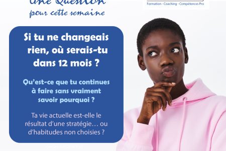 Si rien ne change, où serez-vous dans 12 mois ?